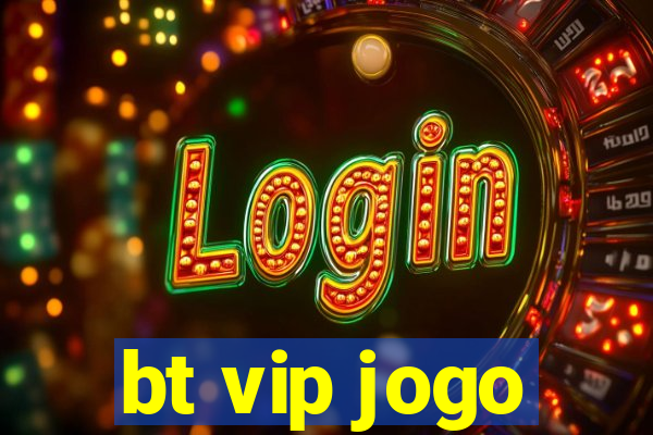 bt vip jogo